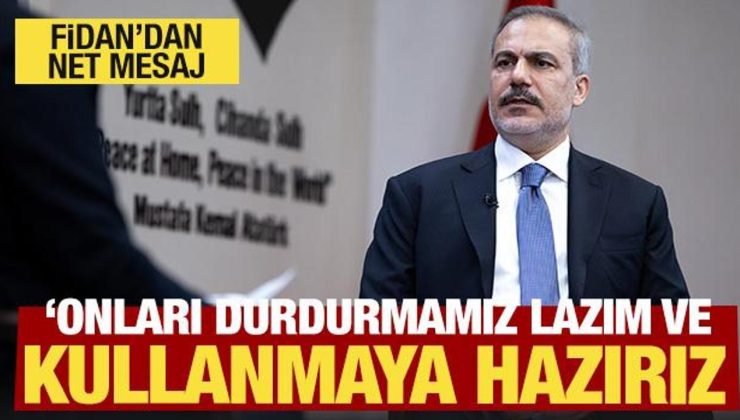 Hakan Fidan’dan Gazze mesajı: Kullanmaya hazırız!