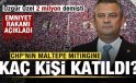 CHP’nin Maltepe mitingine dair Emniyet gerçeği